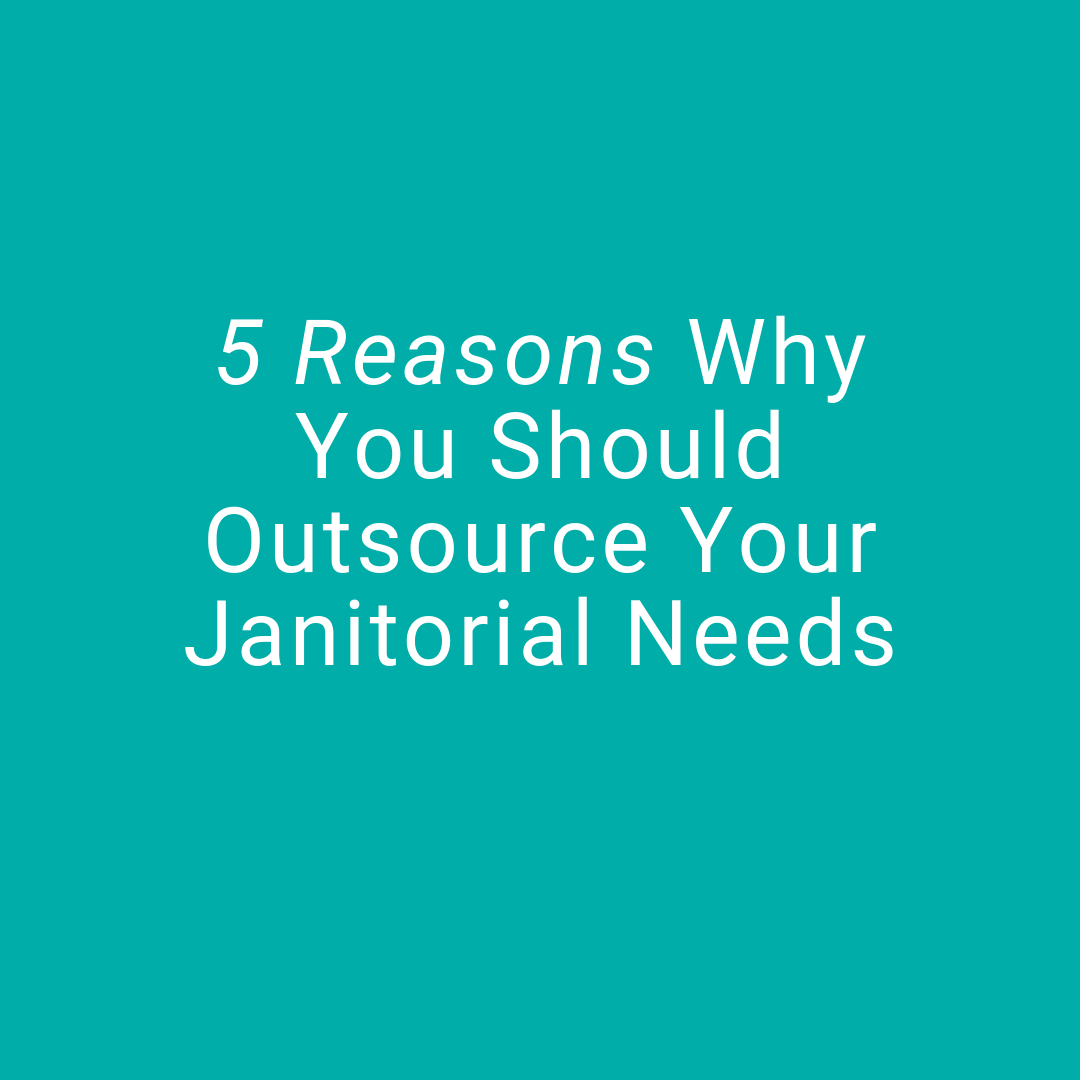 why you should outsource your janitorial needs